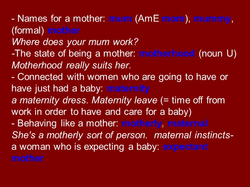 - Names for a mother: mum (AmE mom), mummy, (formal) mother Where does your